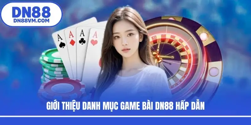 Giới thiệu danh mục game bài DN88 hấp dẫn