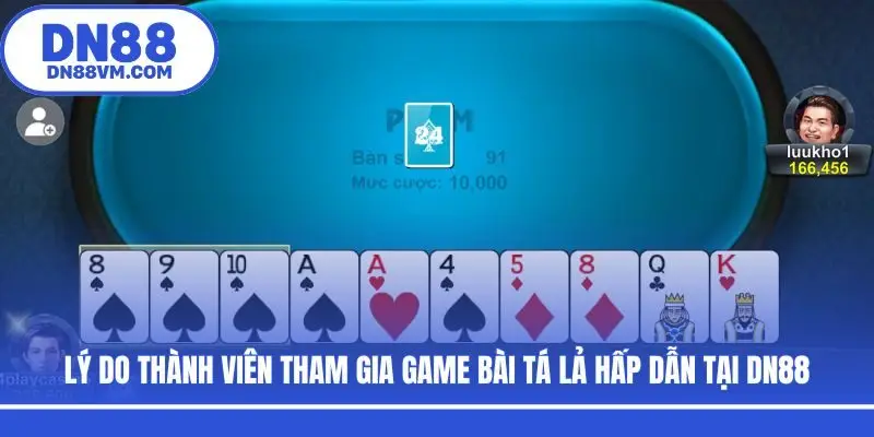 Lý do thành viên tham gia game bài Tá Lả hấp dẫn tại DN88