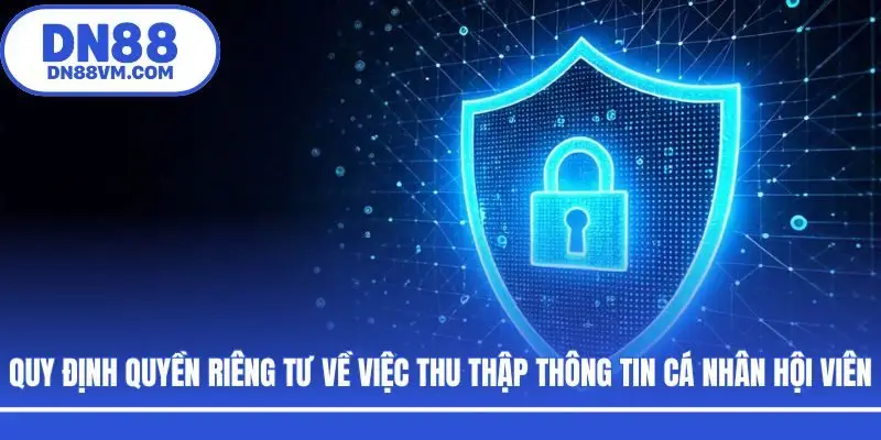 Quy định quyền riêng tư về việc thu thập thông tin cá nhân hội viên